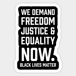 WE demand Freedom Justice & Equality Now. Black Lives Matter Sticker